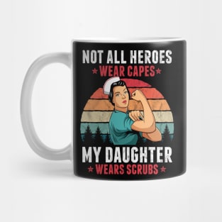 Not All Heroes Wear Capes My Daughter Wears Scrub Nurse Gift Mug
